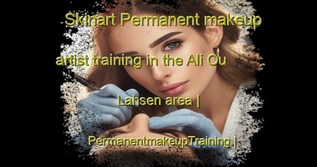 Skinart Permanent makeup artist training in the Ali Ou Lahsen area | PermanentmakeupTraining | PermanentmakeupClasses | SkinartTraining-Morocco